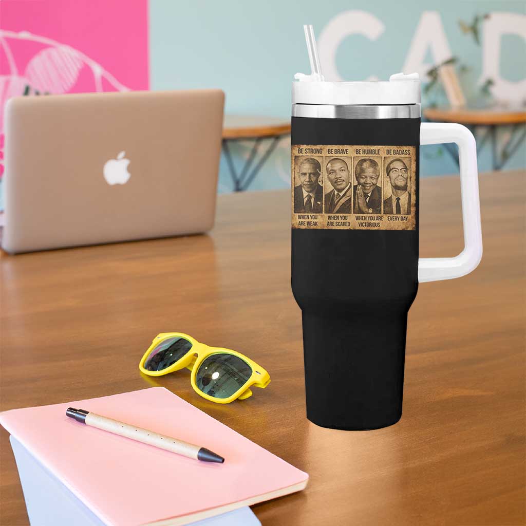 Black Leaders Tumbler With Handle Be Strong Be Brave Be Humble Be Badass African American History Month