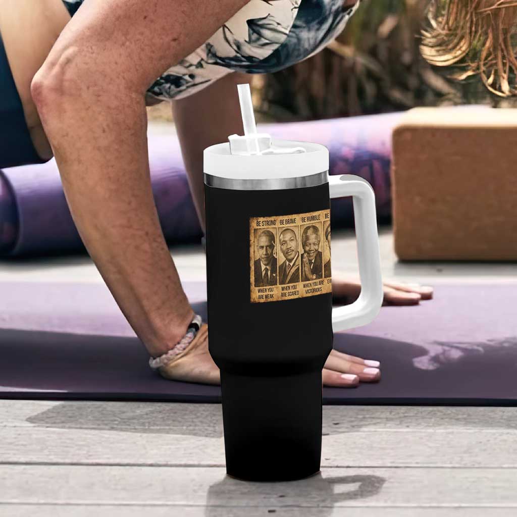Black Leaders Tumbler With Handle Be Strong Be Brave Be Humble Be Badass African American History Month