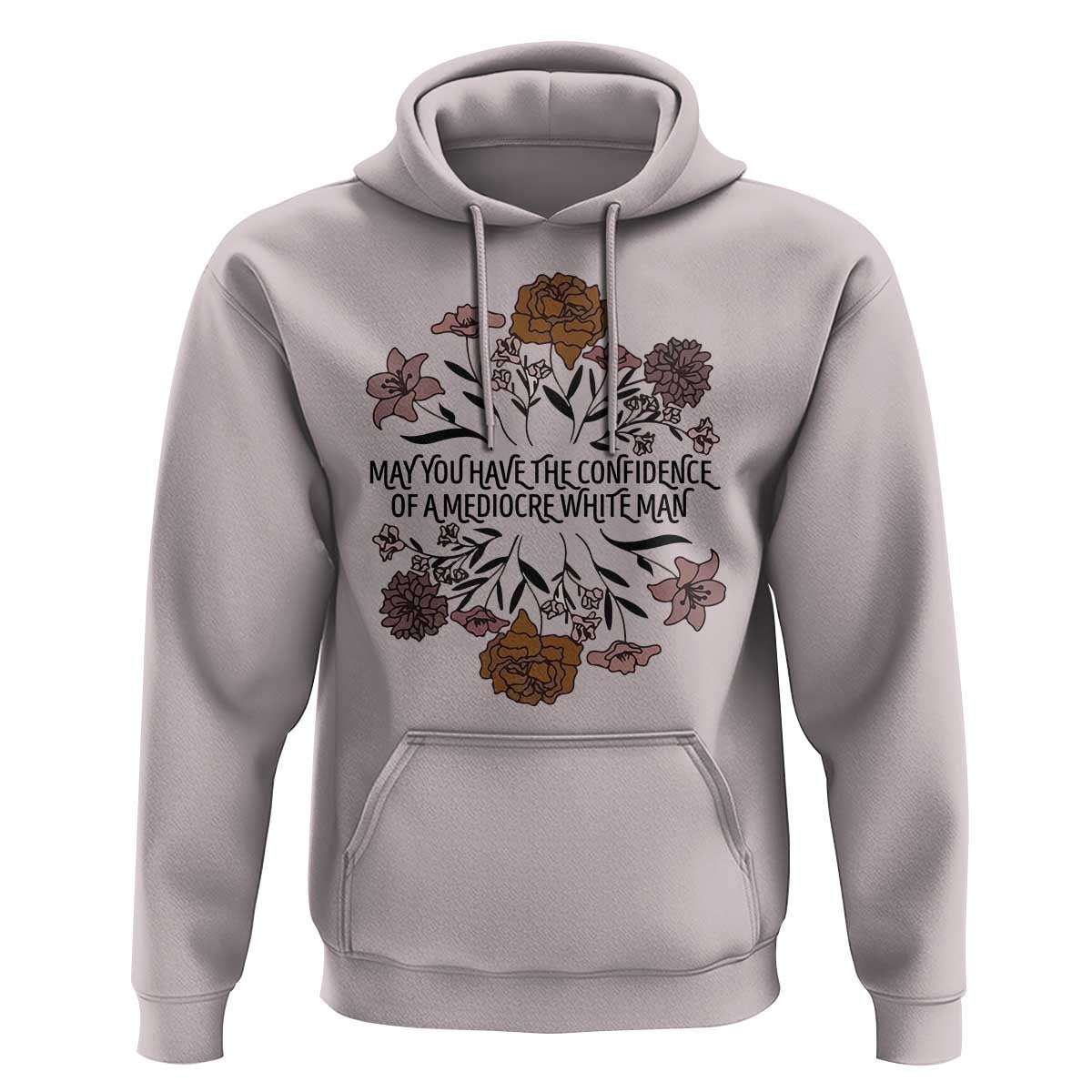 May You Have The Confidence Of A Mediorcre White Man Hoodie Vintage Floral