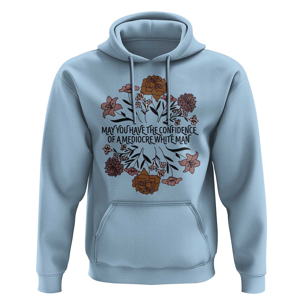 May You Have The Confidence Of A Mediorcre White Man Hoodie Vintage Floral