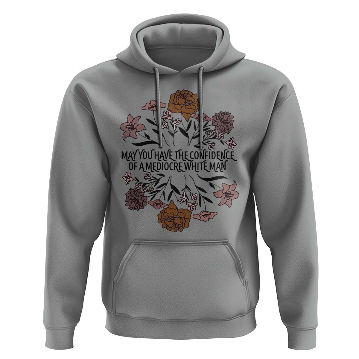 May You Have The Confidence Of A Mediorcre White Man Hoodie Vintage Floral