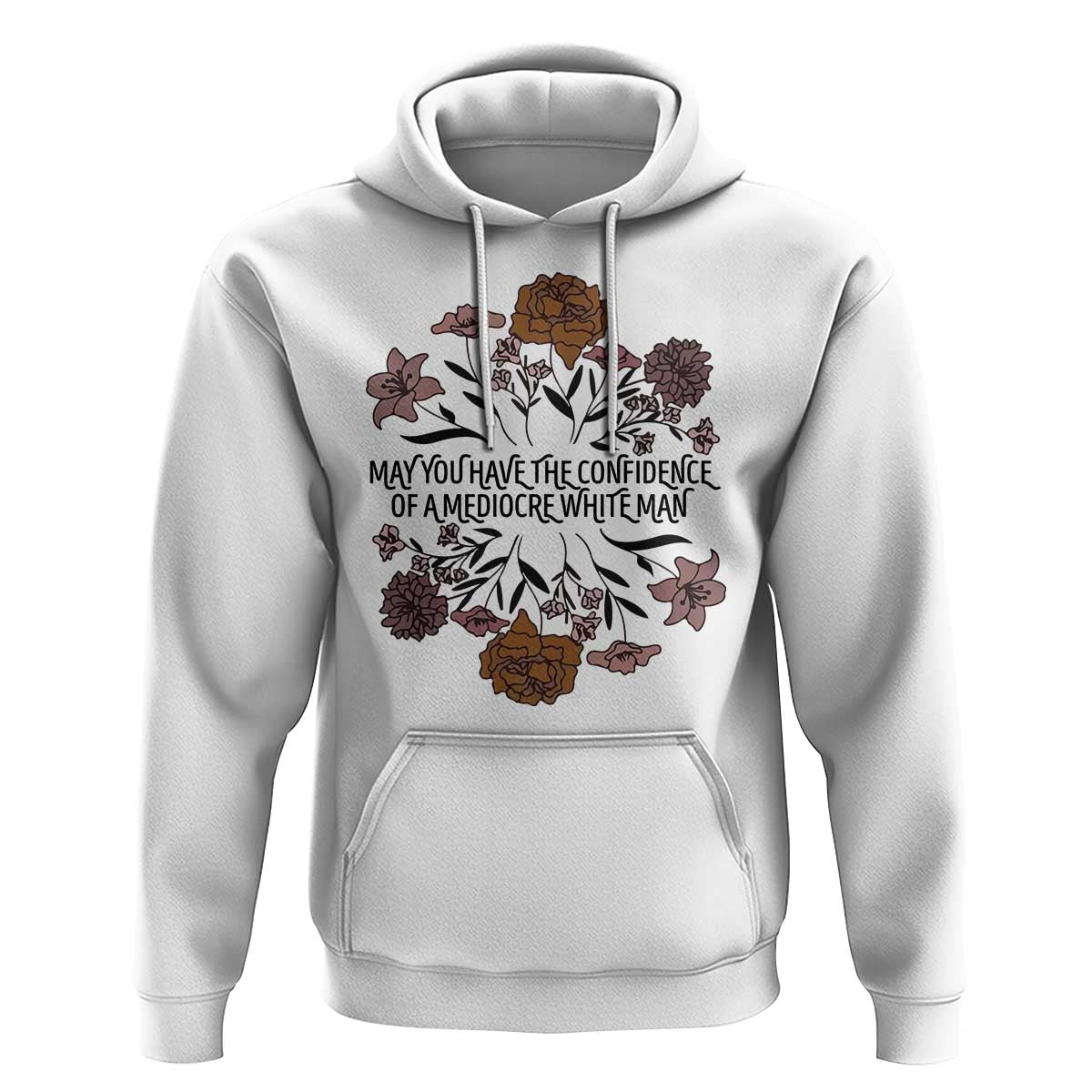 May You Have The Confidence Of A Mediorcre White Man Hoodie Vintage Floral