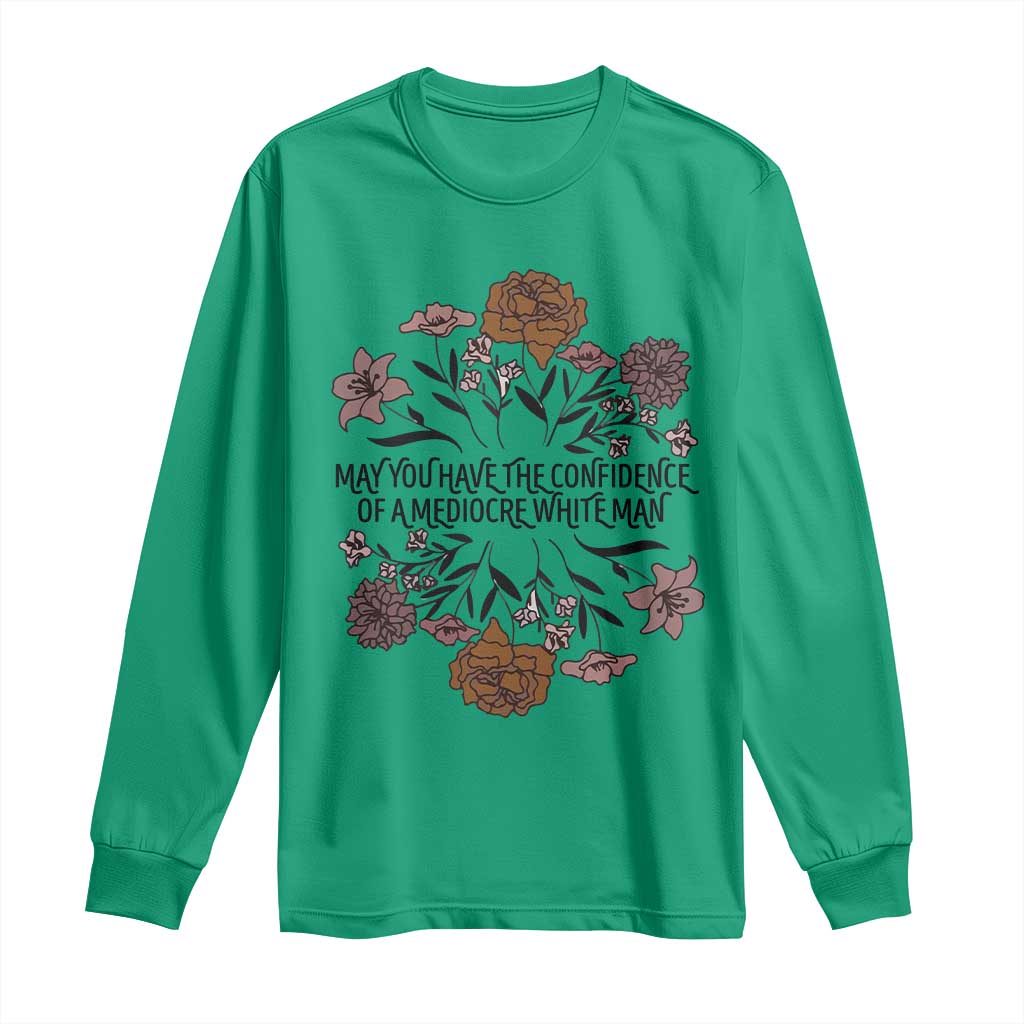May You Have The Confidence Of A Mediorcre White Man Long Sleeve Shirt Vintage Floral
