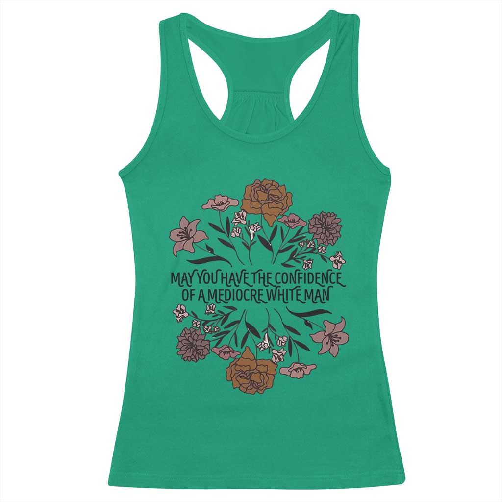 May You Have The Confidence Of A Mediorcre White Man Racerback Tank Top Vintage Floral