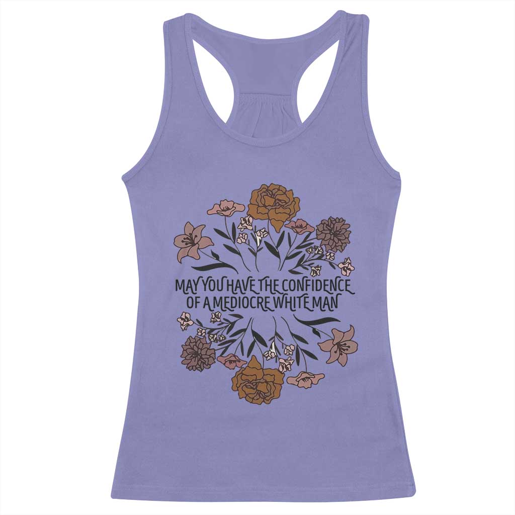 May You Have The Confidence Of A Mediorcre White Man Racerback Tank Top Vintage Floral
