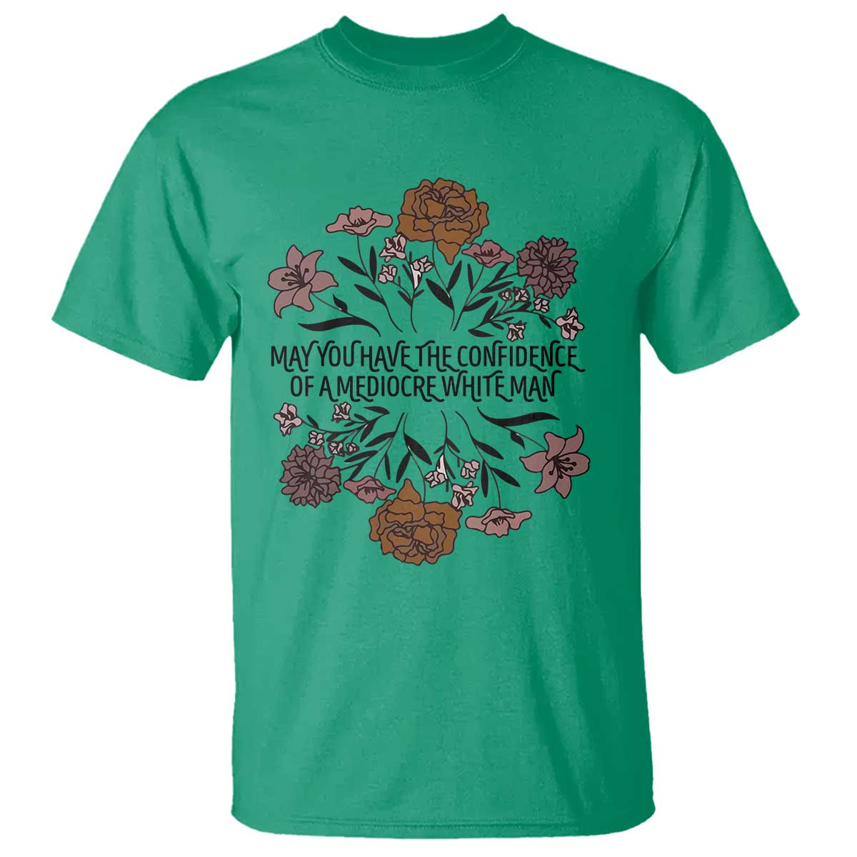 May You Have The Confidence Of A Mediorcre White Man T Shirt Vintage Floral