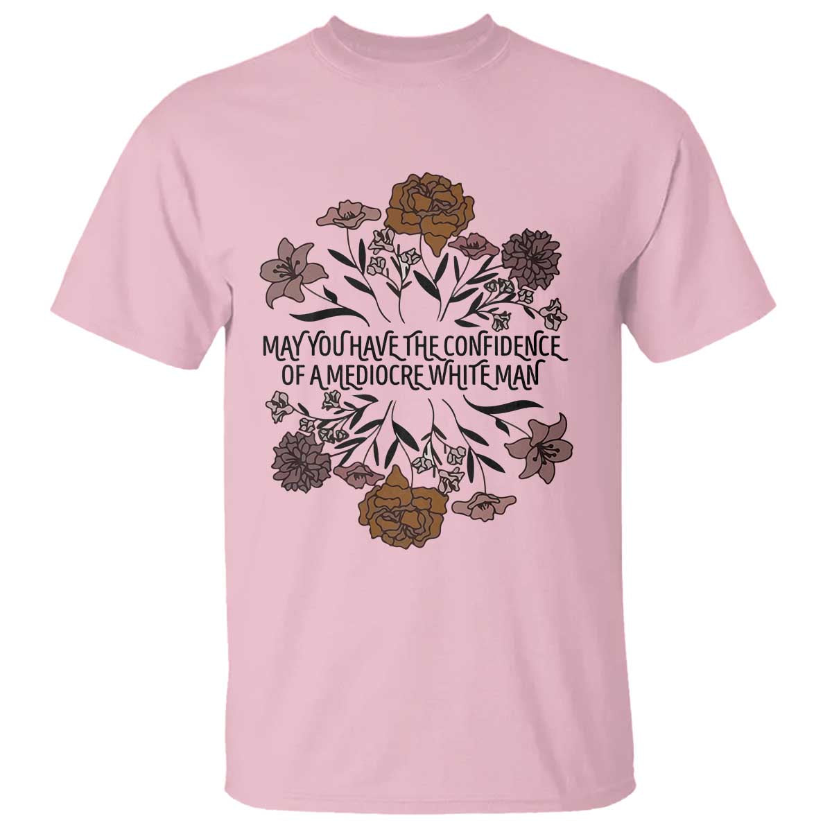 May You Have The Confidence Of A Mediorcre White Man T Shirt Vintage Floral