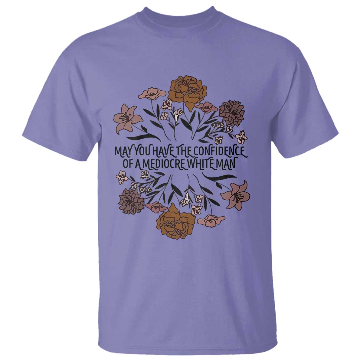 May You Have The Confidence Of A Mediorcre White Man T Shirt Vintage Floral