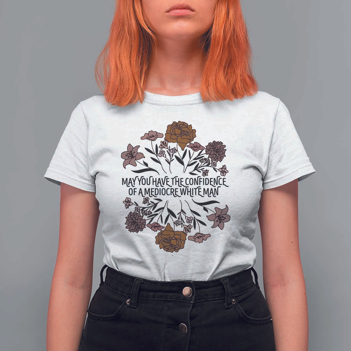 May You Have The Confidence Of A Mediorcre White Man T Shirt For Women Vintage Floral