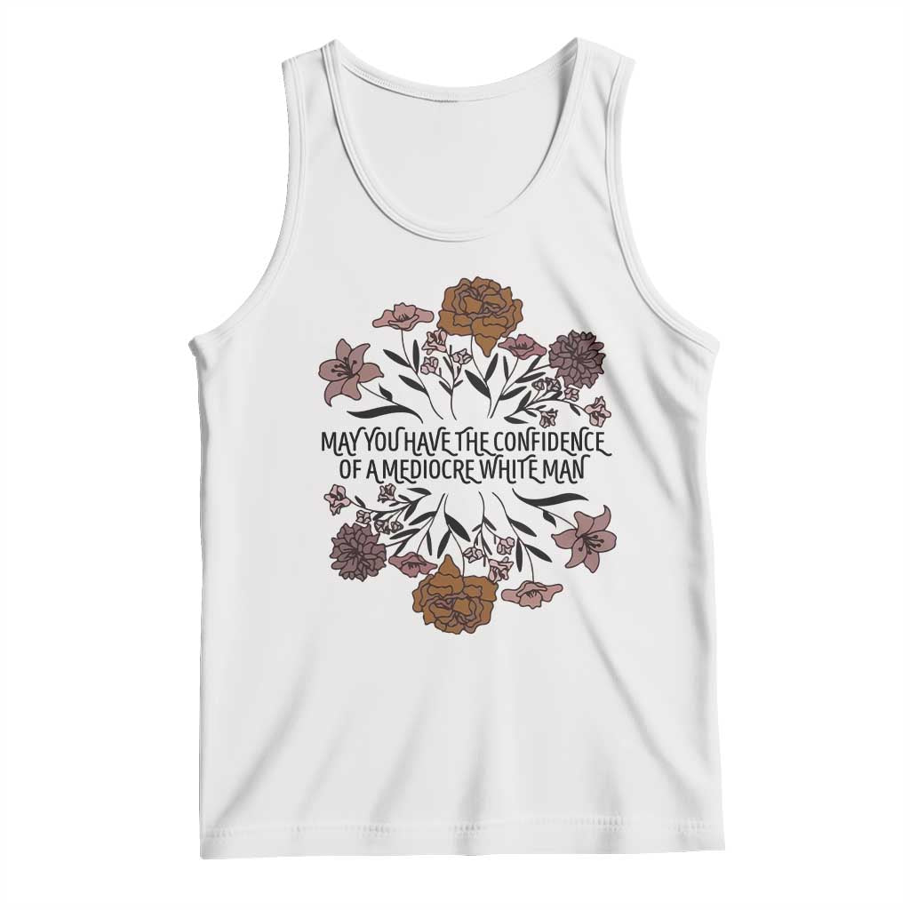May You Have The Confidence Of A Mediorcre White Man Tank Top Vintage Floral