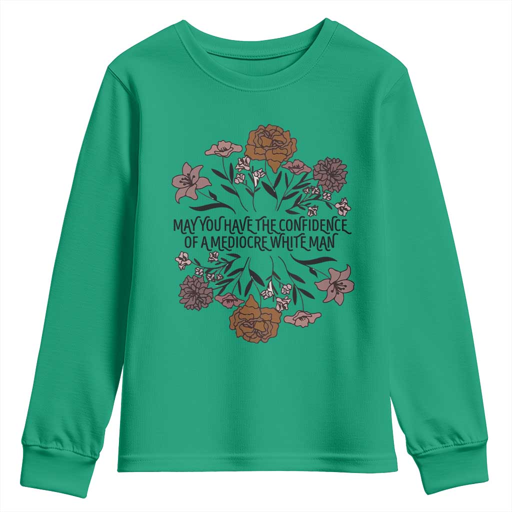 May You Have The Confidence Of A Mediorcre White Man Youth Sweatshirt Vintage Floral