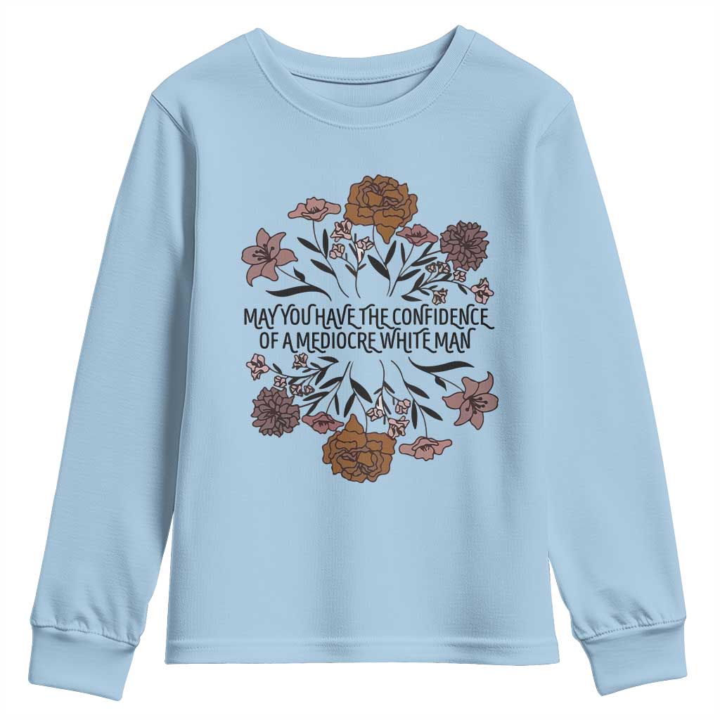 May You Have The Confidence Of A Mediorcre White Man Youth Sweatshirt Vintage Floral