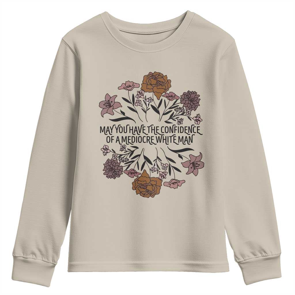 May You Have The Confidence Of A Mediorcre White Man Youth Sweatshirt Vintage Floral