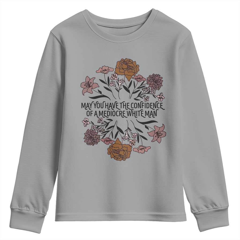May You Have The Confidence Of A Mediorcre White Man Youth Sweatshirt Vintage Floral