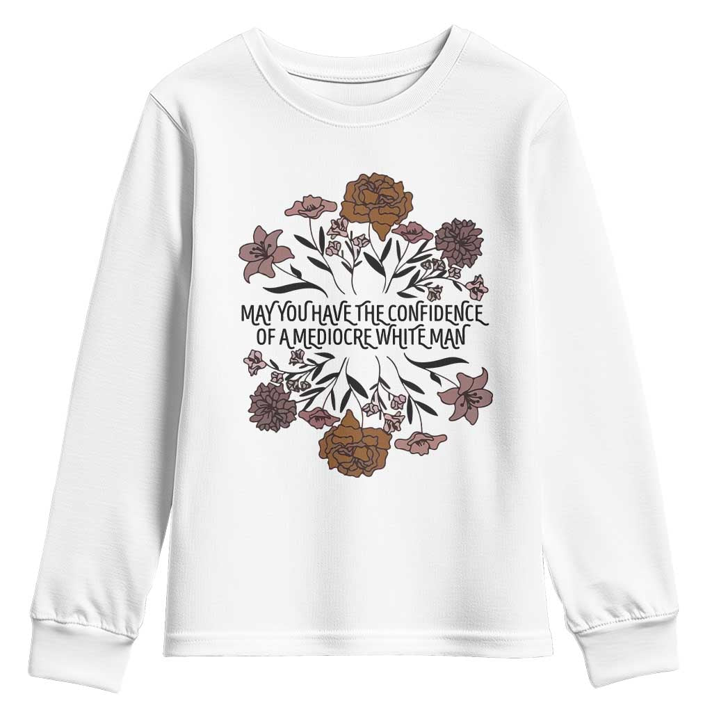 May You Have The Confidence Of A Mediorcre White Man Youth Sweatshirt Vintage Floral