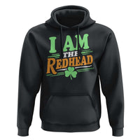Funny St Patrick's Day I Am The Redhead Hoodie Shamrock