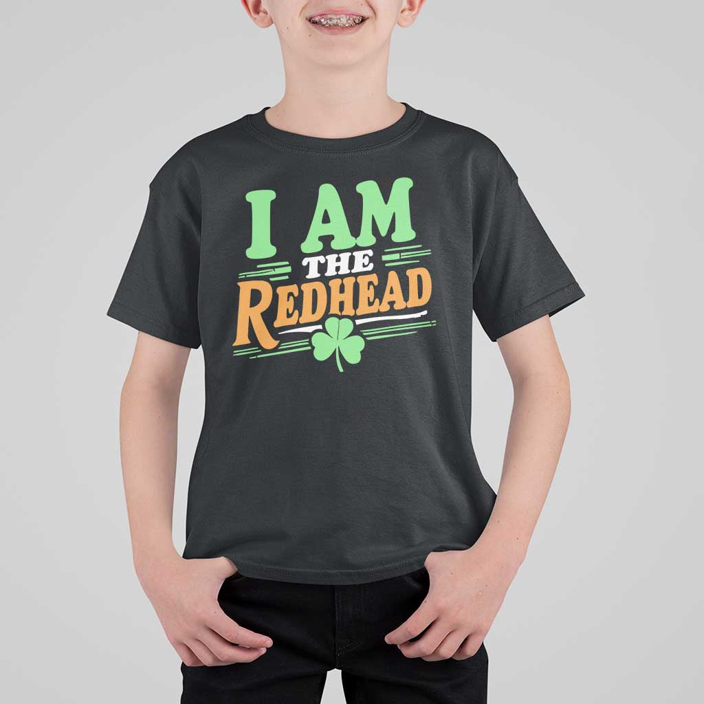 Funny St Patrick's Day I Am The Redhead T Shirt For Kid Shamrock