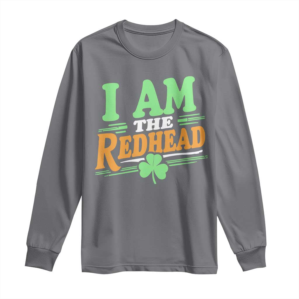 Funny St Patrick's Day I Am The Redhead Long Sleeve Shirt Shamrock