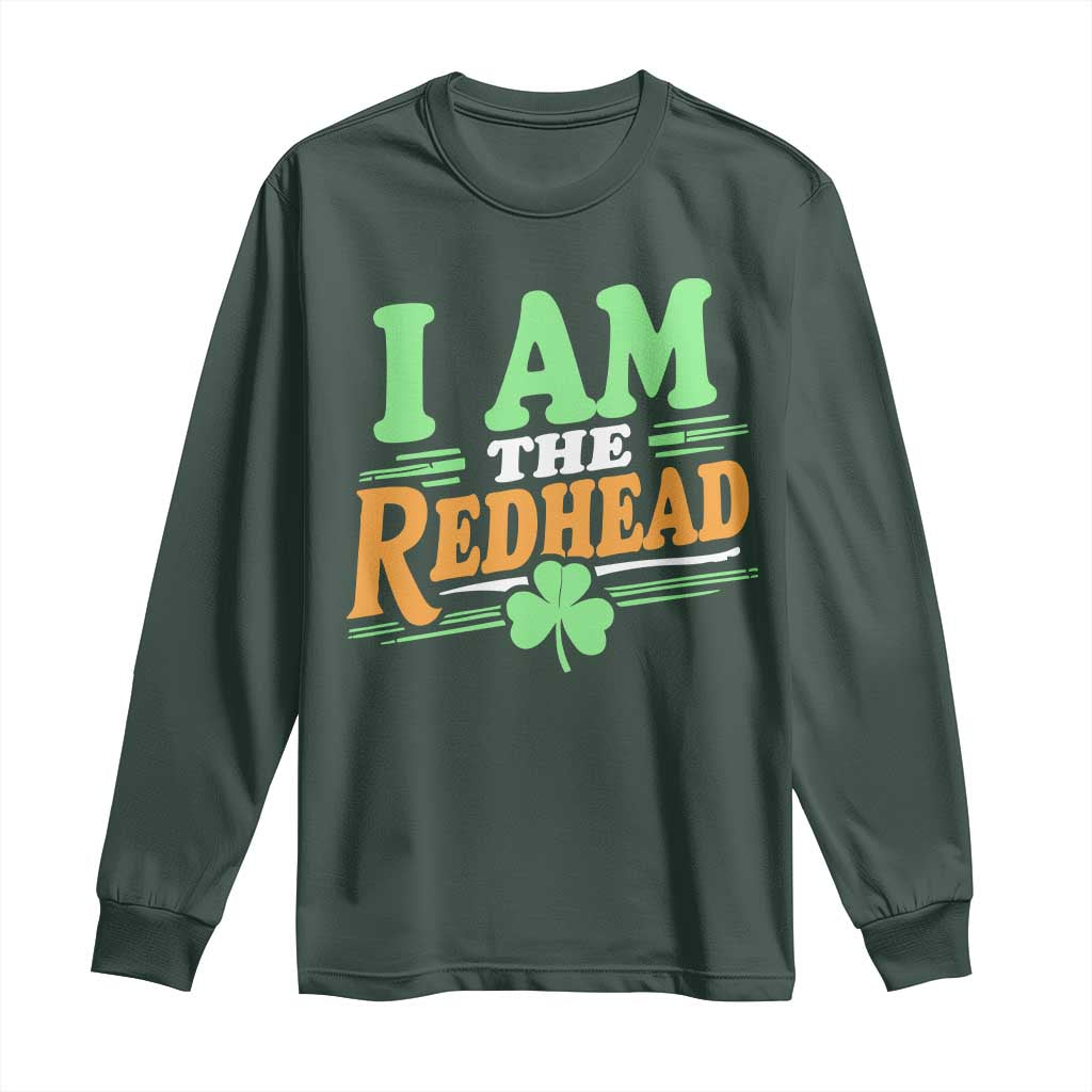 Funny St Patrick's Day I Am The Redhead Long Sleeve Shirt Shamrock