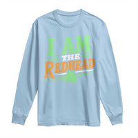 Funny St Patrick's Day I Am The Redhead Long Sleeve Shirt Shamrock