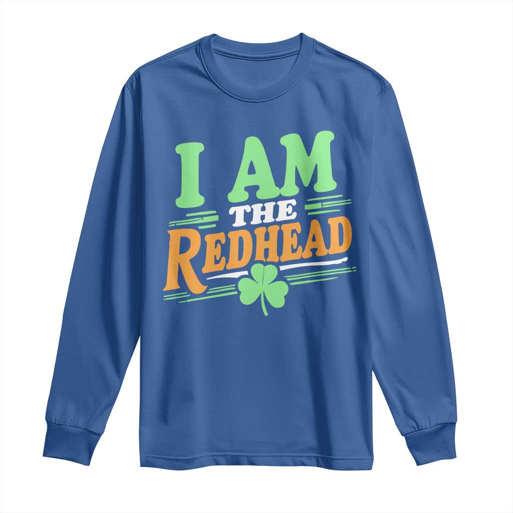 Funny St Patrick's Day I Am The Redhead Long Sleeve Shirt Shamrock