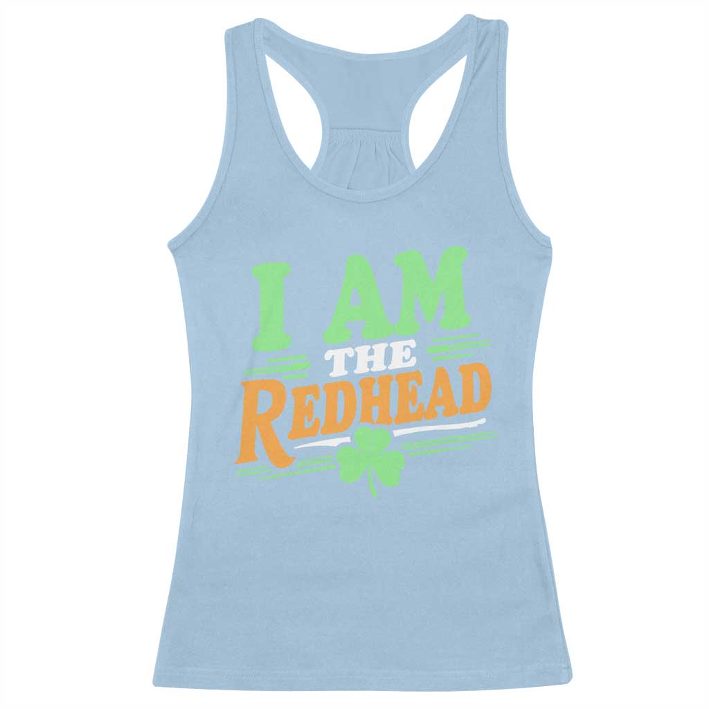 Funny St Patrick's Day I Am The Redhead Racerback Tank Top Shamrock