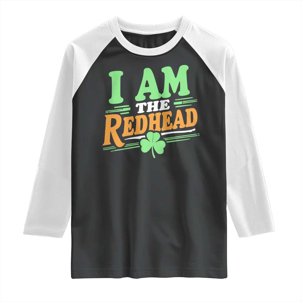 Funny St Patrick's Day I Am The Redhead Raglan Shirt Shamrock