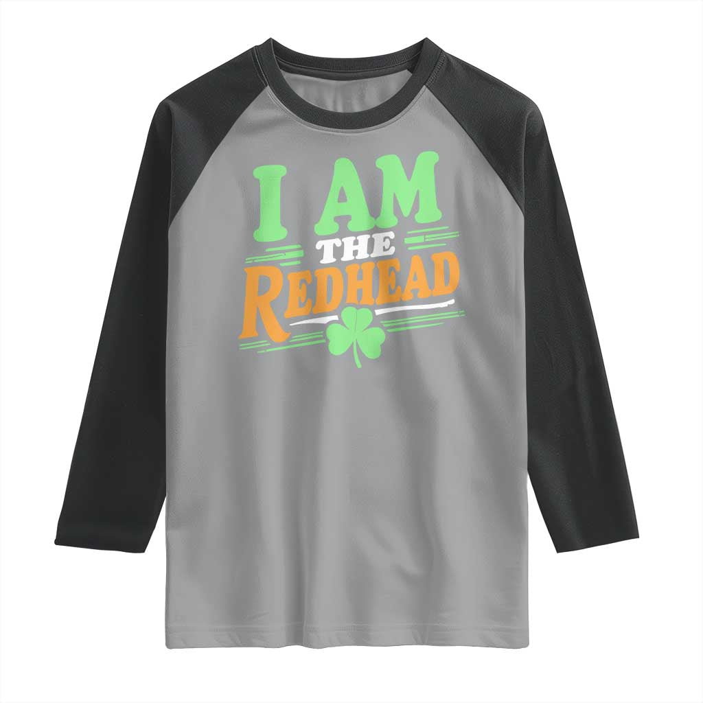 Funny St Patrick's Day I Am The Redhead Raglan Shirt Shamrock