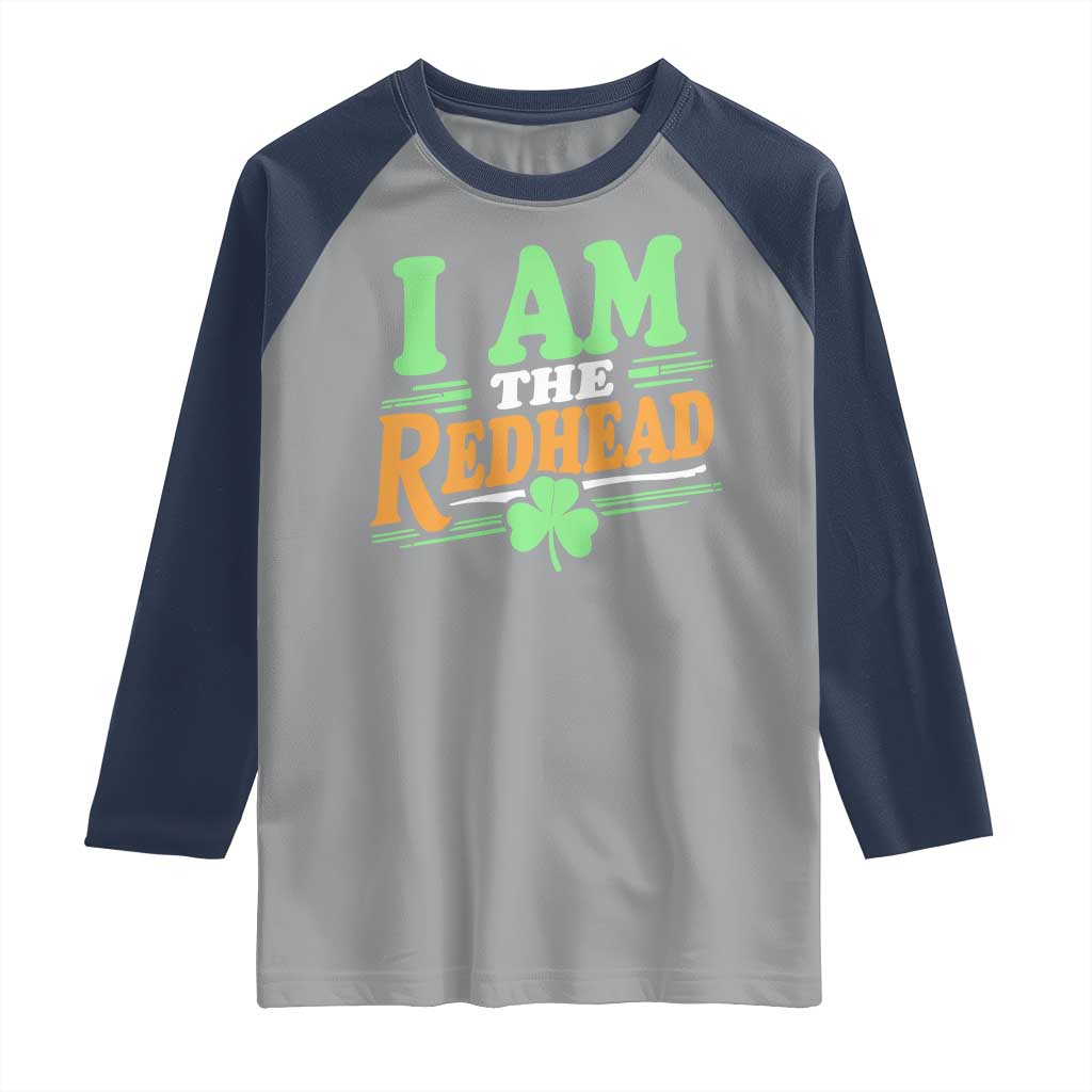 Funny St Patrick's Day I Am The Redhead Raglan Shirt Shamrock