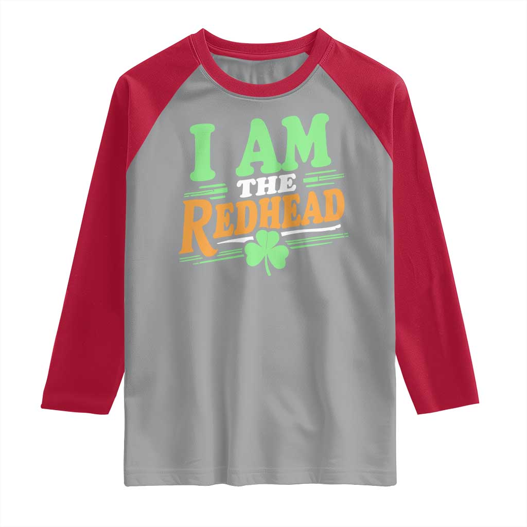 Funny St Patrick's Day I Am The Redhead Raglan Shirt Shamrock
