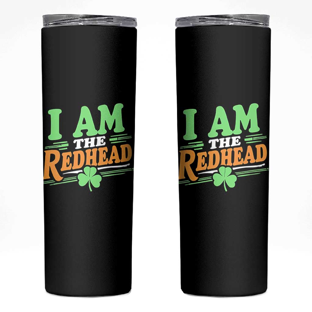 Funny St Patrick's Day I Am The Redhead Skinny Tumbler Shamrock