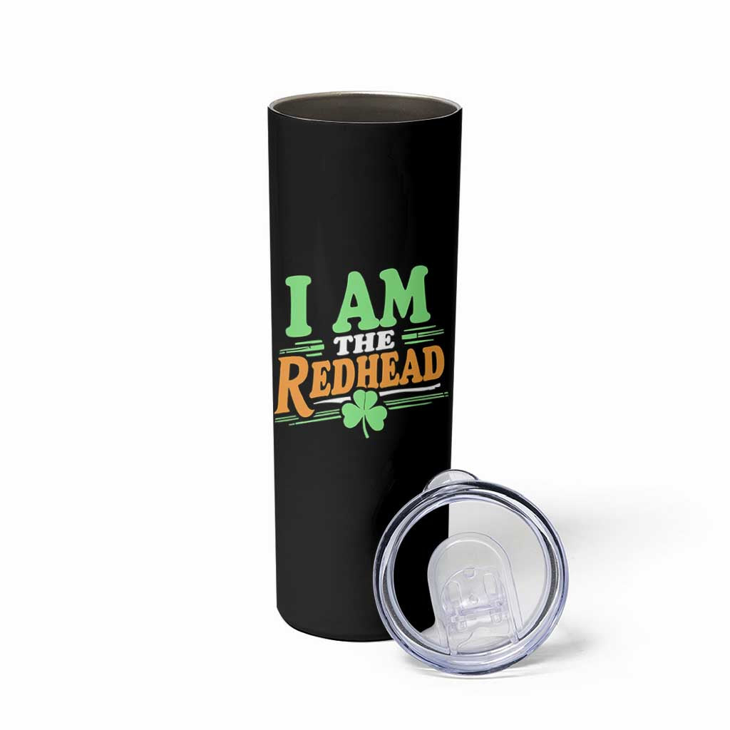 Funny St Patrick's Day I Am The Redhead Skinny Tumbler Shamrock