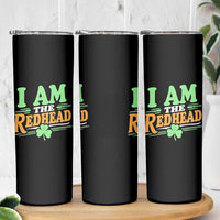 Funny St Patrick's Day I Am The Redhead Skinny Tumbler Shamrock