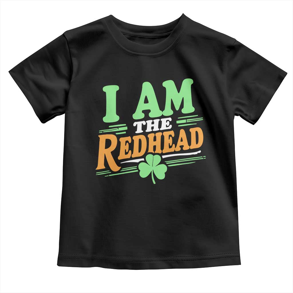 Funny St Patrick's Day I Am The Redhead Toddler T Shirt Shamrock