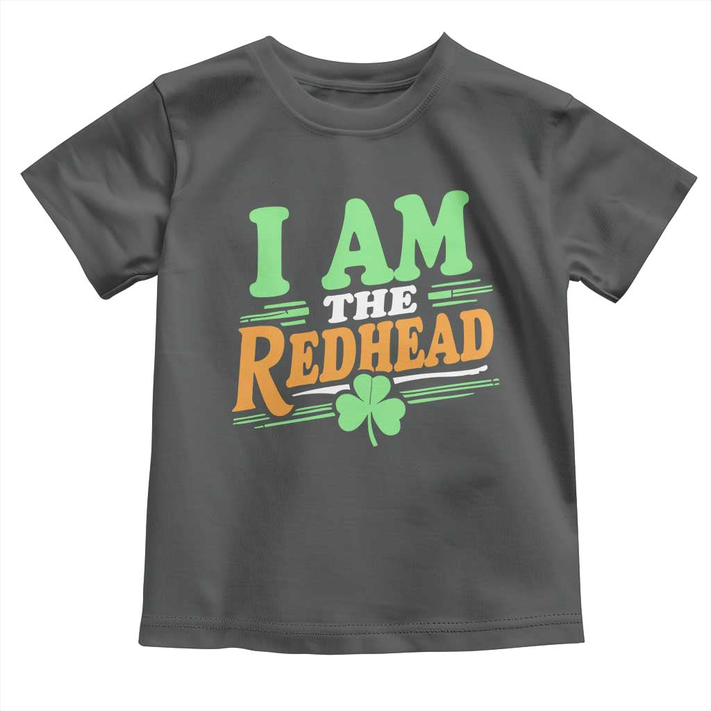 Funny St Patrick's Day I Am The Redhead Toddler T Shirt Shamrock