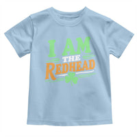 Funny St Patrick's Day I Am The Redhead Toddler T Shirt Shamrock