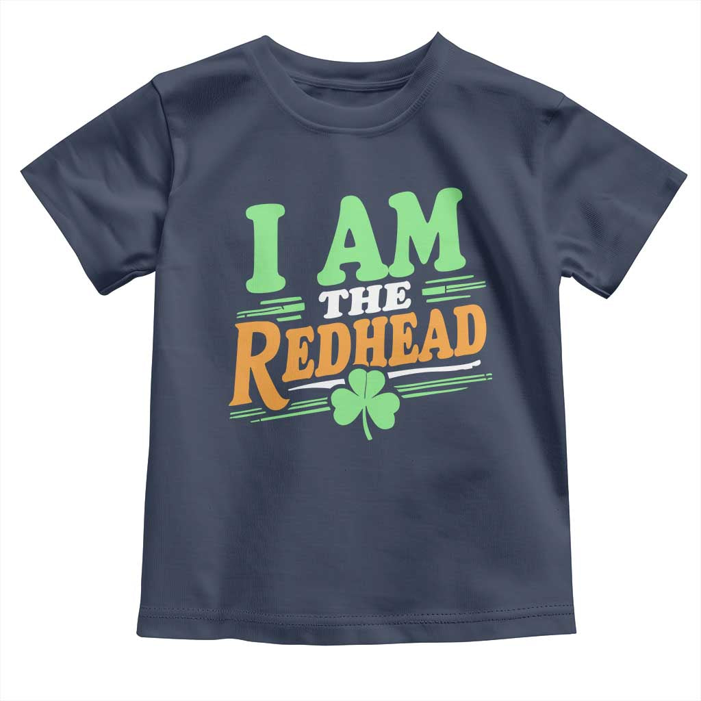 Funny St Patrick's Day I Am The Redhead Toddler T Shirt Shamrock