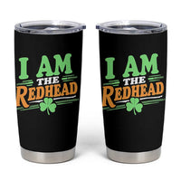 Funny St Patrick's Day I Am The Redhead Tumbler Cup Shamrock