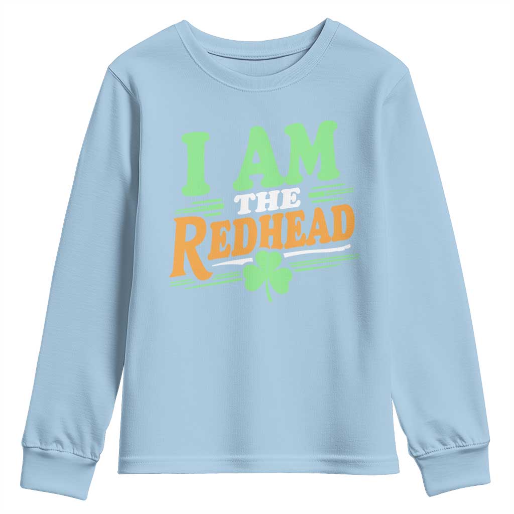 Funny St Patrick's Day I Am The Redhead Youth Sweatshirt Shamrock