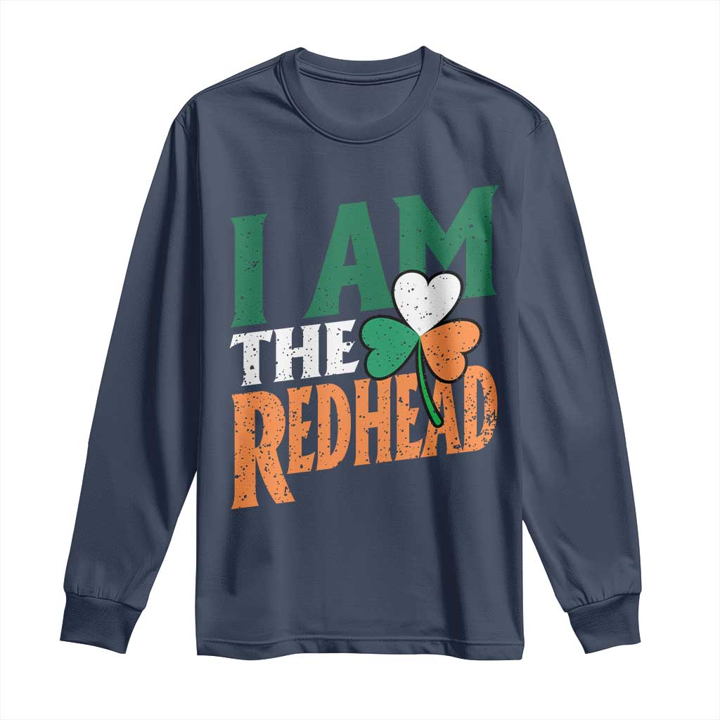 Funny Irish St Patrick's Day I Am The Redhead Long Sleeve Shirt Ireland Flag Shamrock