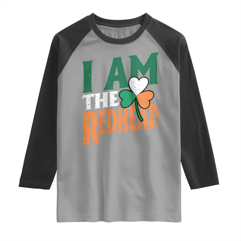 Funny Irish St Patrick's Day I Am The Redhead Raglan Shirt Ireland Flag Shamrock