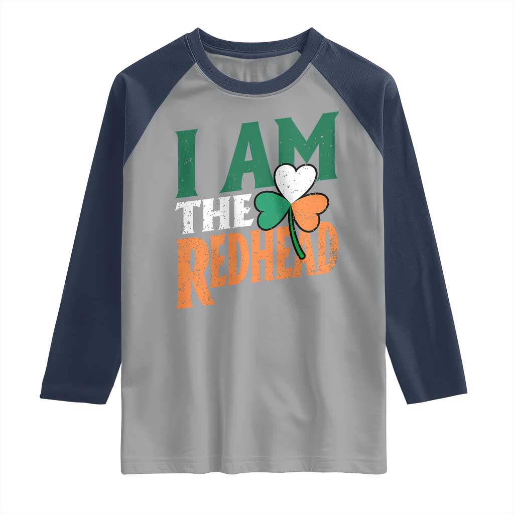 Funny Irish St Patrick's Day I Am The Redhead Raglan Shirt Ireland Flag Shamrock