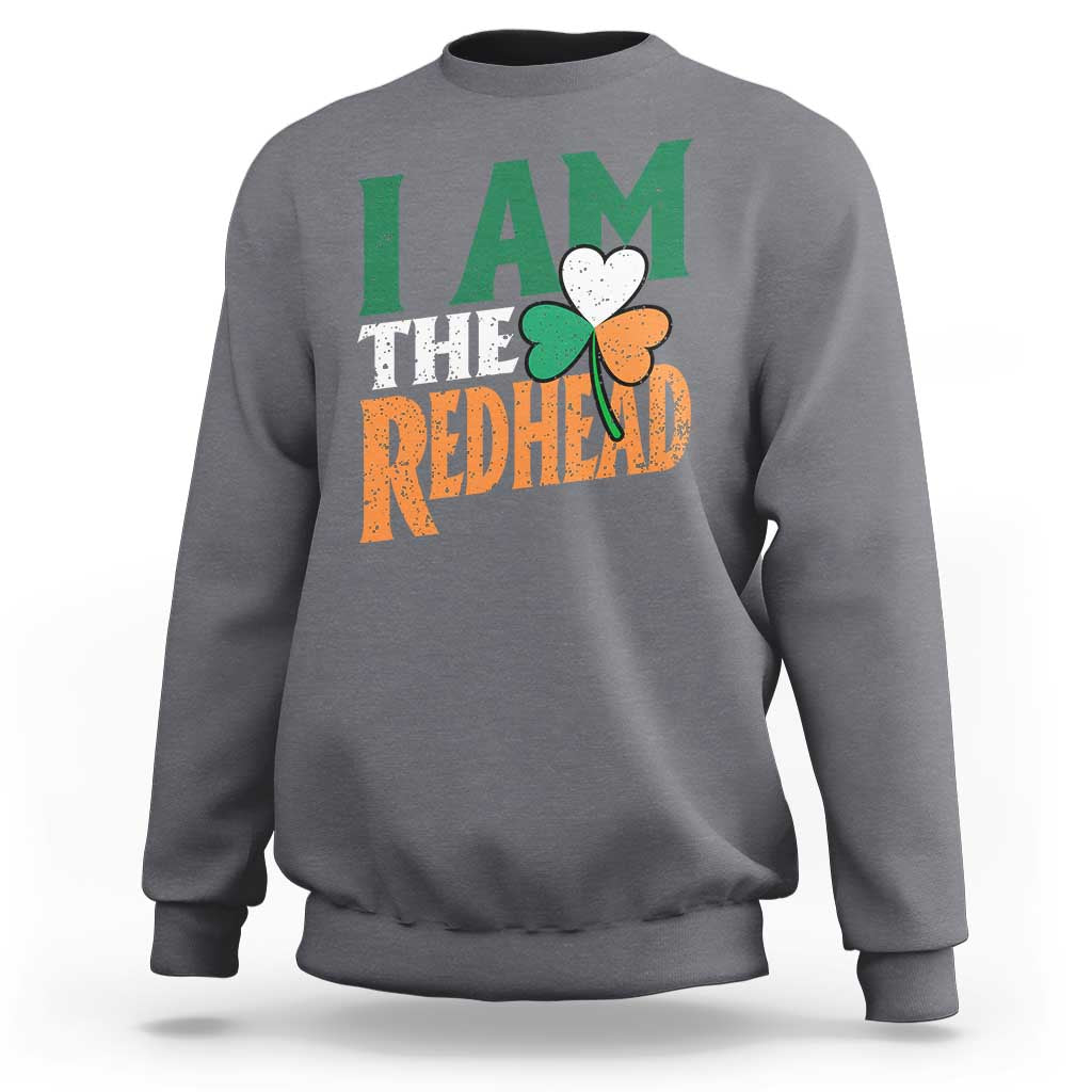 Funny Irish St Patrick's Day I Am The Redhead Sweatshirt Ireland Flag Shamrock