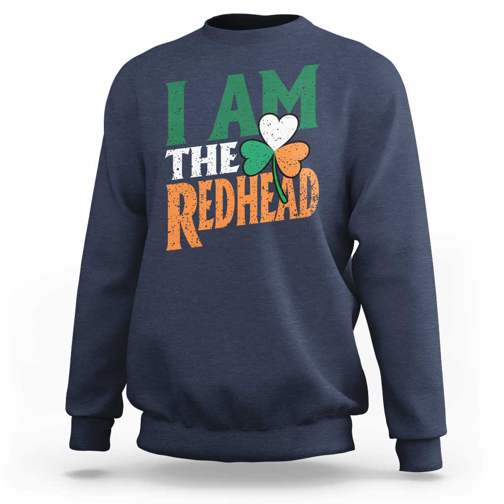 Funny Irish St Patrick's Day I Am The Redhead Sweatshirt Ireland Flag Shamrock