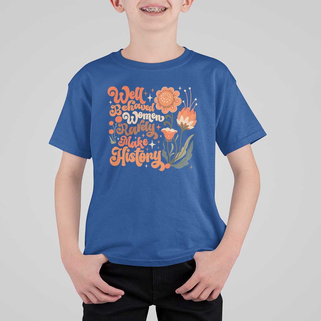 Well Behaved Women Rarely Make History T Shirt For Kid Vintage Boho Flower