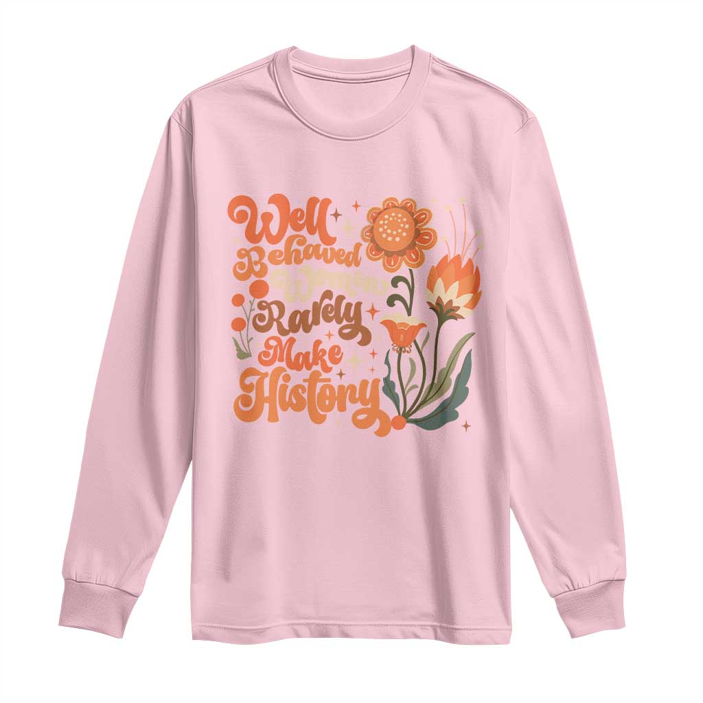 Well Behaved Women Rarely Make History Long Sleeve Shirt Vintage Boho Flower