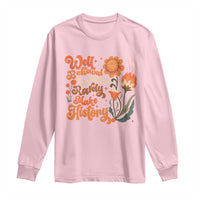 Well Behaved Women Rarely Make History Long Sleeve Shirt Vintage Boho Flower