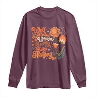 Well Behaved Women Rarely Make History Long Sleeve Shirt Vintage Boho Flower