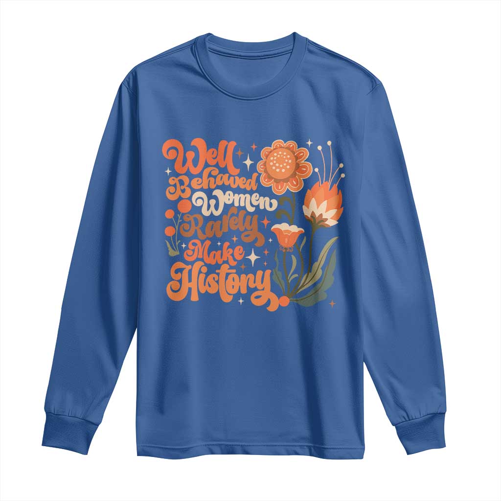 Well Behaved Women Rarely Make History Long Sleeve Shirt Vintage Boho Flower