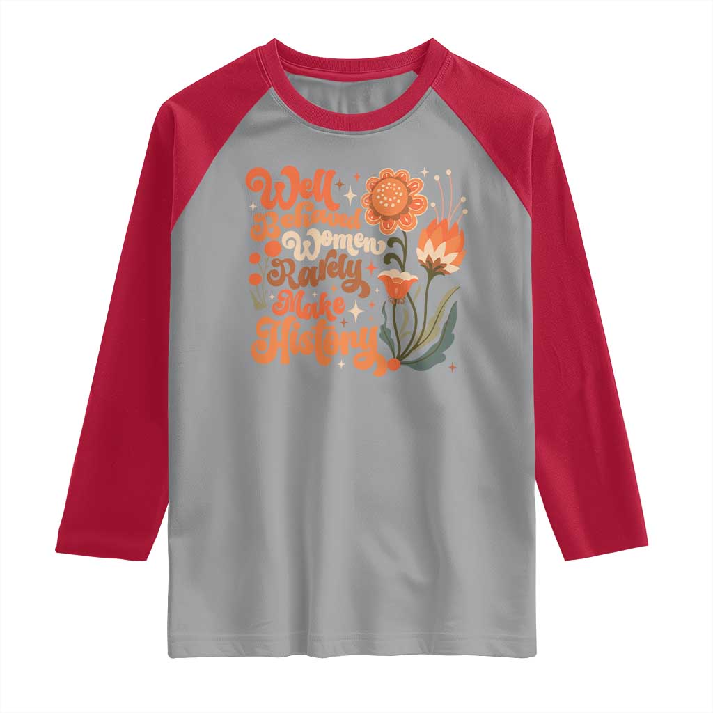 Well Behaved Women Rarely Make History Raglan Shirt Vintage Boho Flower